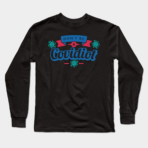 Don't Be a Covidiot Long Sleeve T-Shirt by CeeGunn